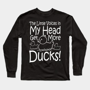 The Little Voices in My Head Get More Ducks Long Sleeve T-Shirt